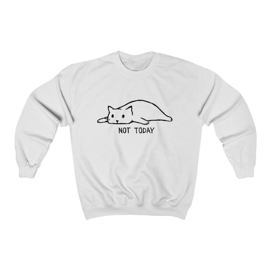 NOT TODAY - Unisex Sweatshirt